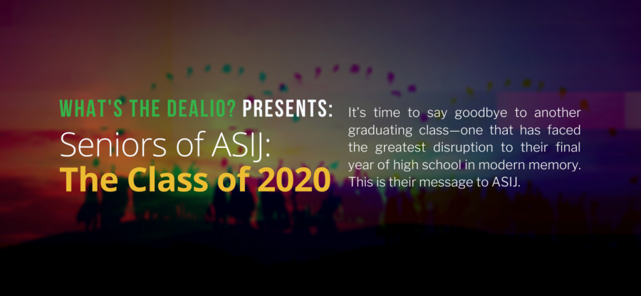 Whats the Dealio? - Episode 26: Seniors of ASIJ - Class of 2020